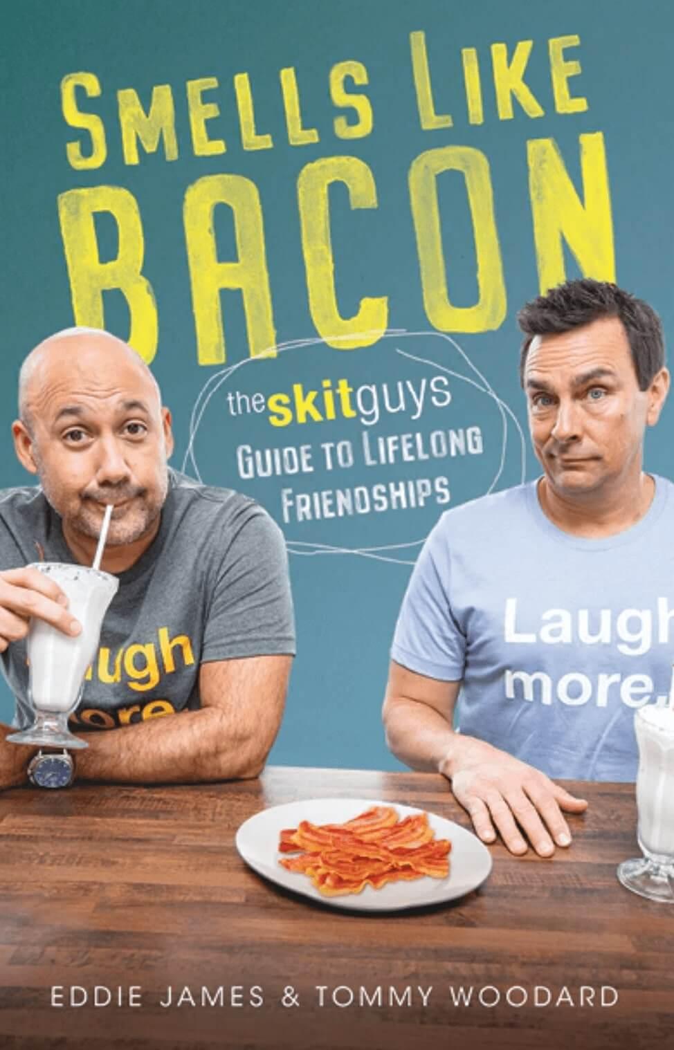 Cover of the book "Smells Like Bacon: The Skit Guys Guide to Lifelong Friendships"