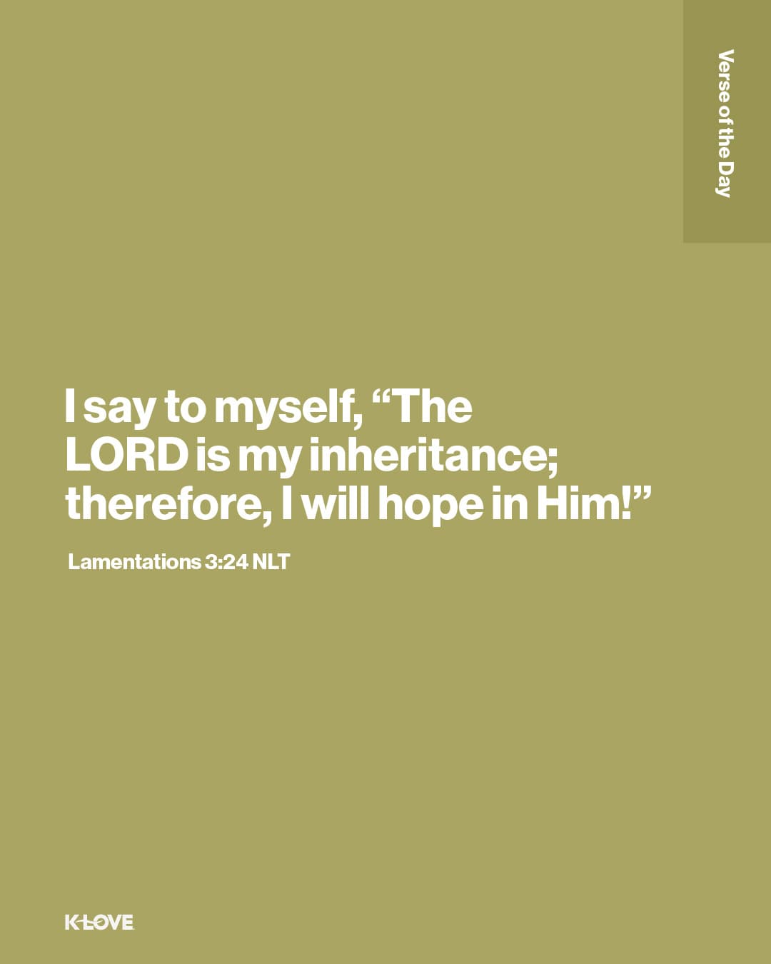 I say to myself, “The LORD is my inheritance; therefore, I will hope in Him!”