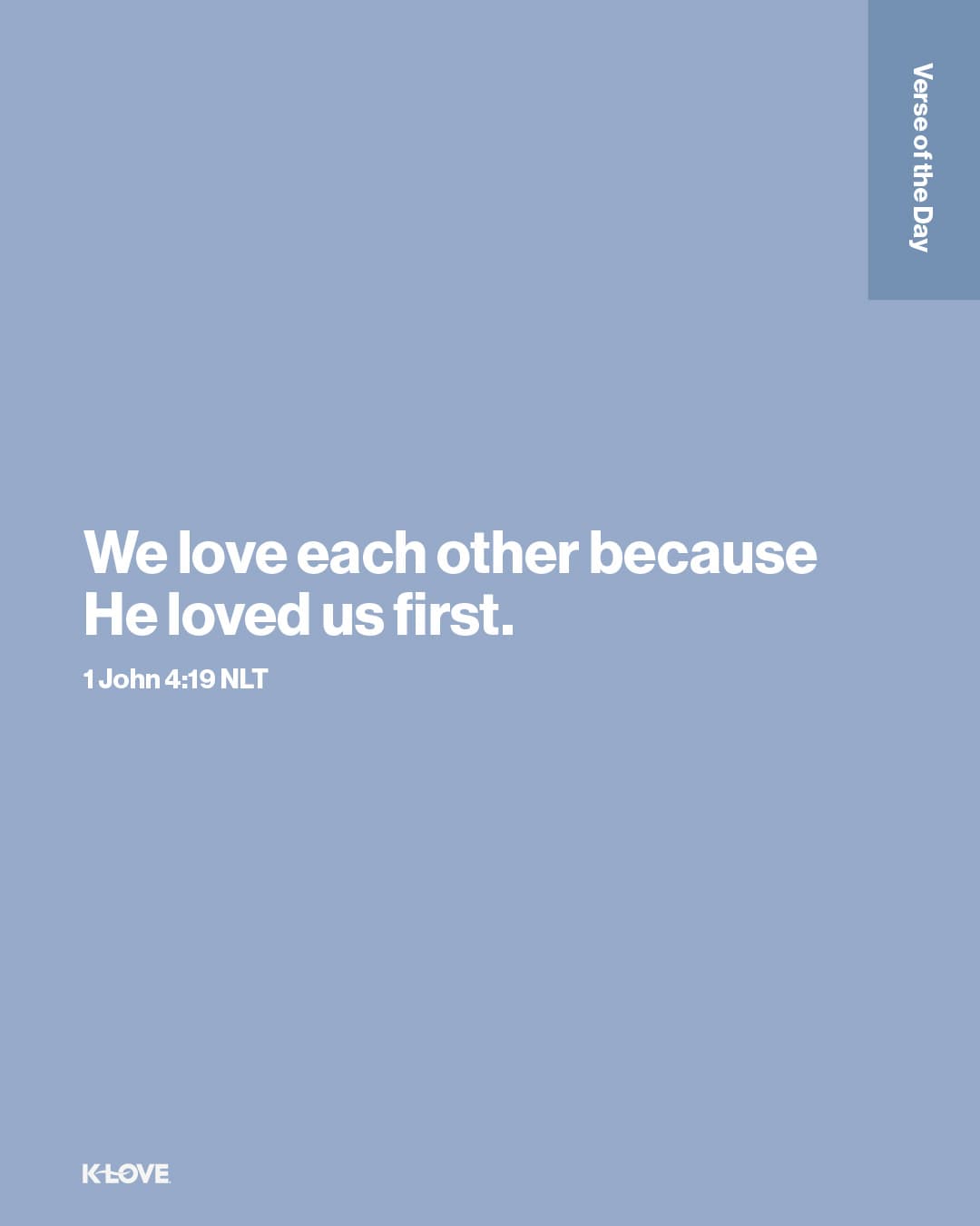 We love each other because He loved us first.
