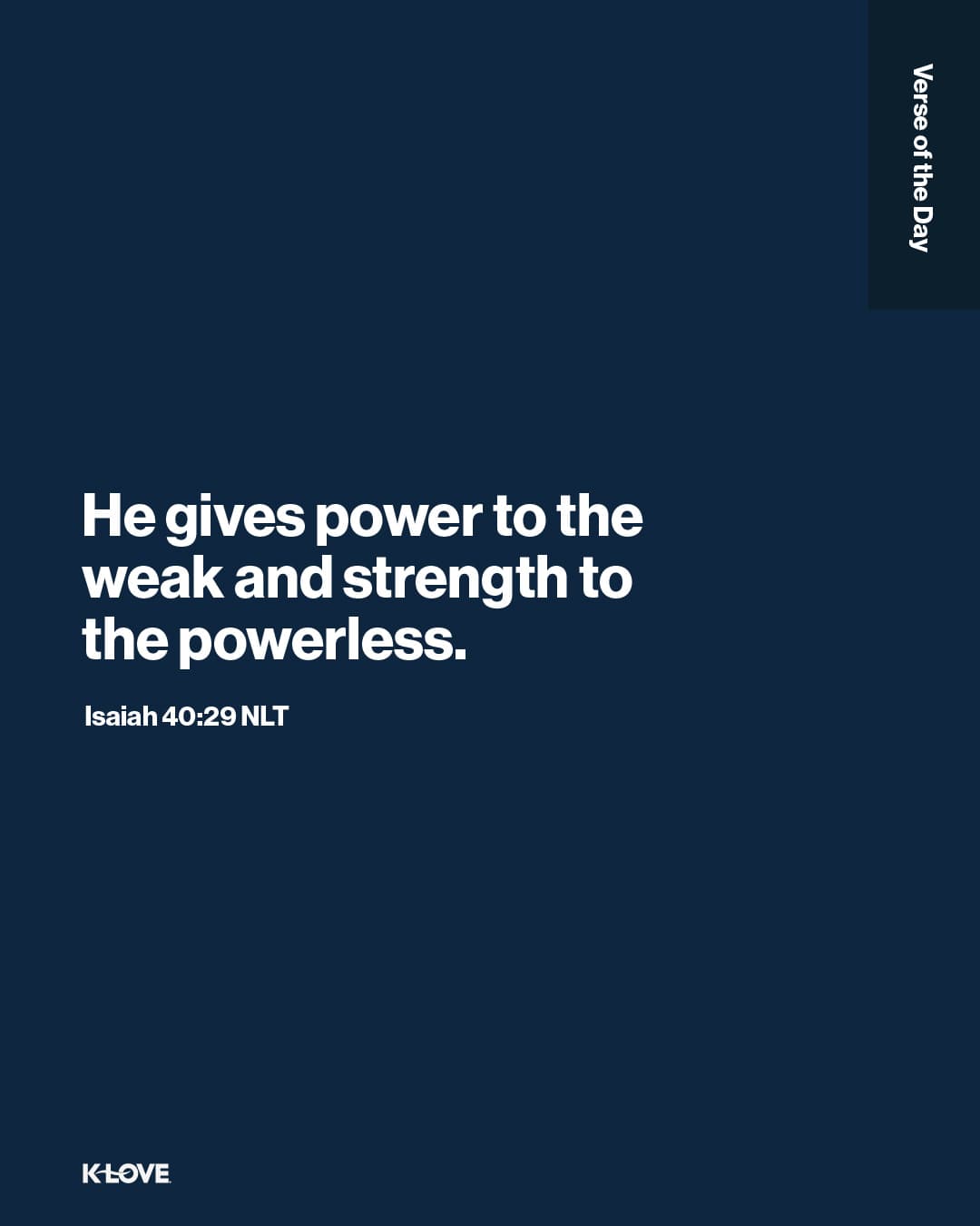 He gives power to the weak and strength to the powerless.