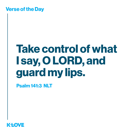 Take control of what I say, O LORD, and guard my lips.