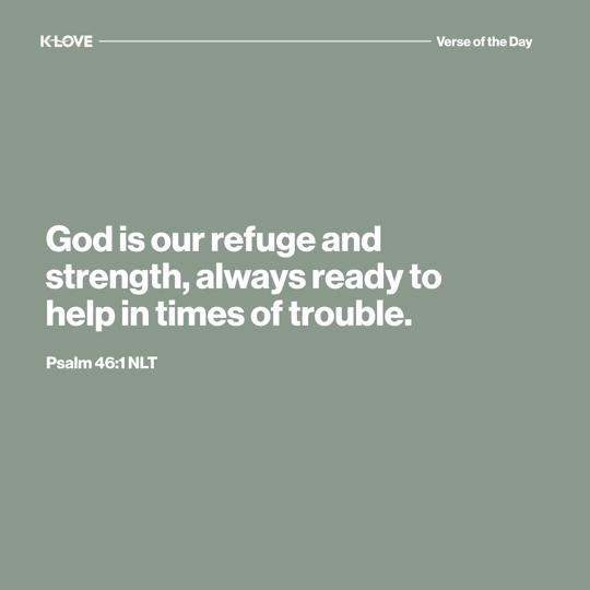 God is our refuge and strength, always ready to help in times of trouble.