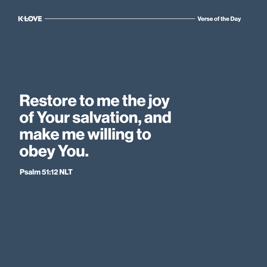 Restore to me the joy of Your salvation, and make me willing to obey You.