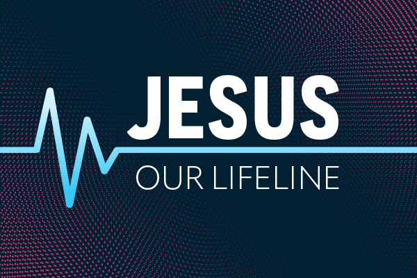 Jesus, Our Lifeline