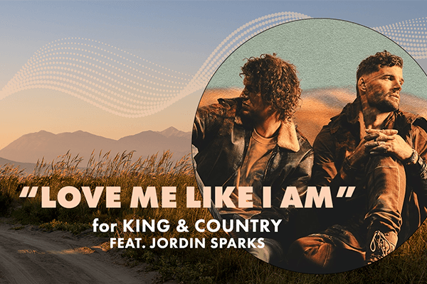 "Love Me Like I Am" for KING & COUNTRY feat. Jordin Sparks