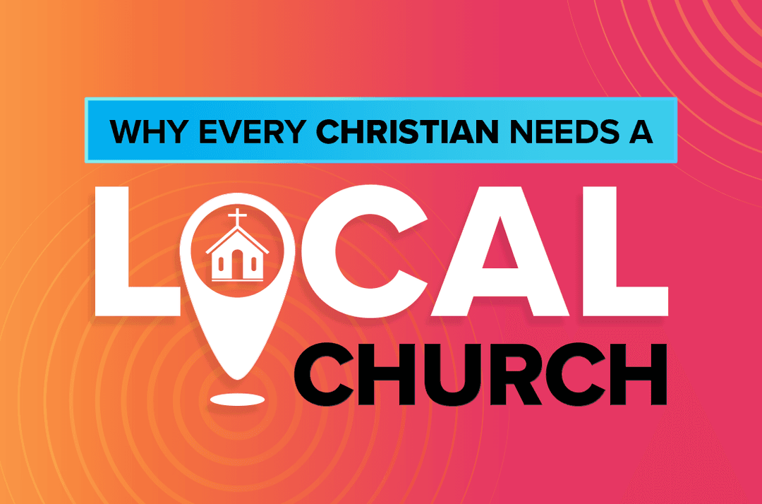 Why Every Christian Needs a Local Church