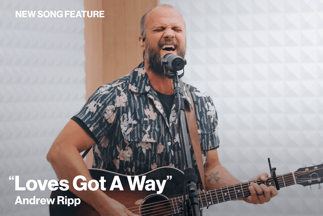 New Song Feature: "Loves Got A Way" Andrew Ripp