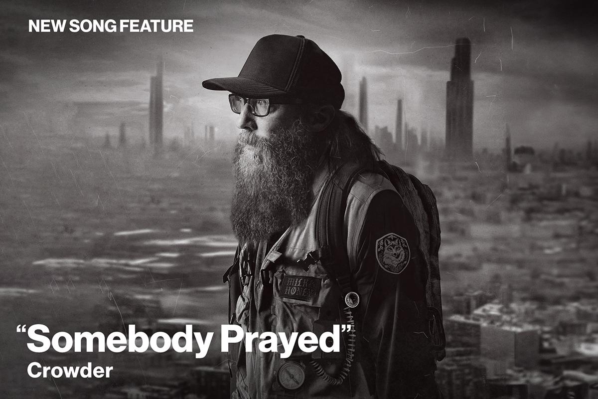 New Song Feature: "Somebody Prayed" Crowder 