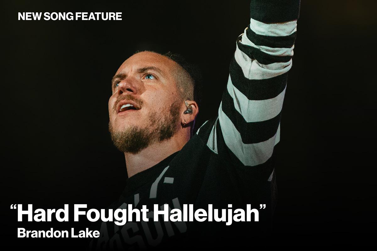 New Song Feature:"Hard Fought Hallelujah" Brandon Lake