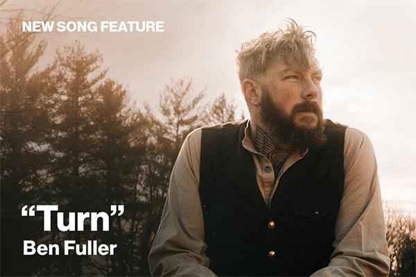 New Song Feature: "Turn" Ben Fuller