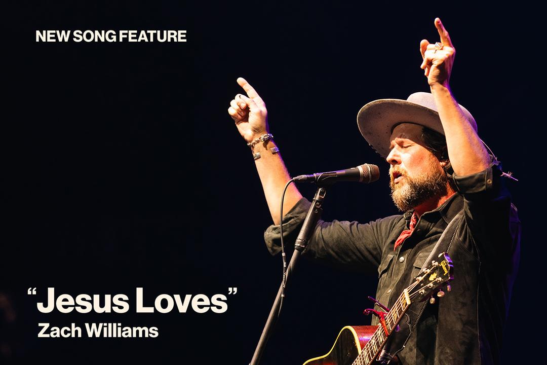 New Song Feature Jesus Loves by Zach Williams