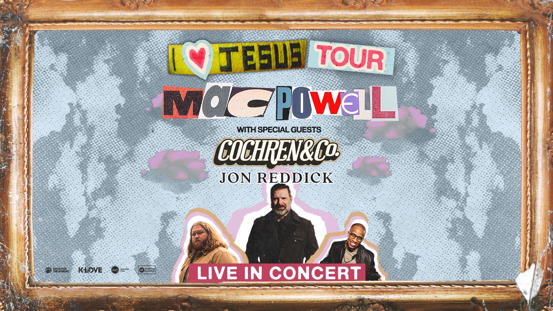 I Love Jesus Tour Mac Powell with special guests Cochren & Co. and Jon Reddick Live in Concert