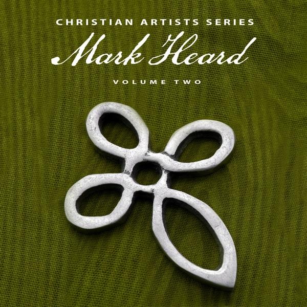 Christian Artists Series: Mark Heard, Vol. 2