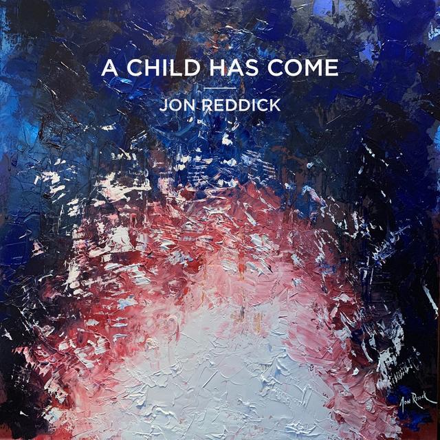 Jon Reddick - A Child Has Come