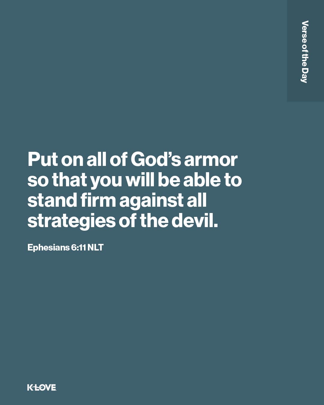 Put on all of God’s armor so that you will be able to stand firm against all strategies of the devil.