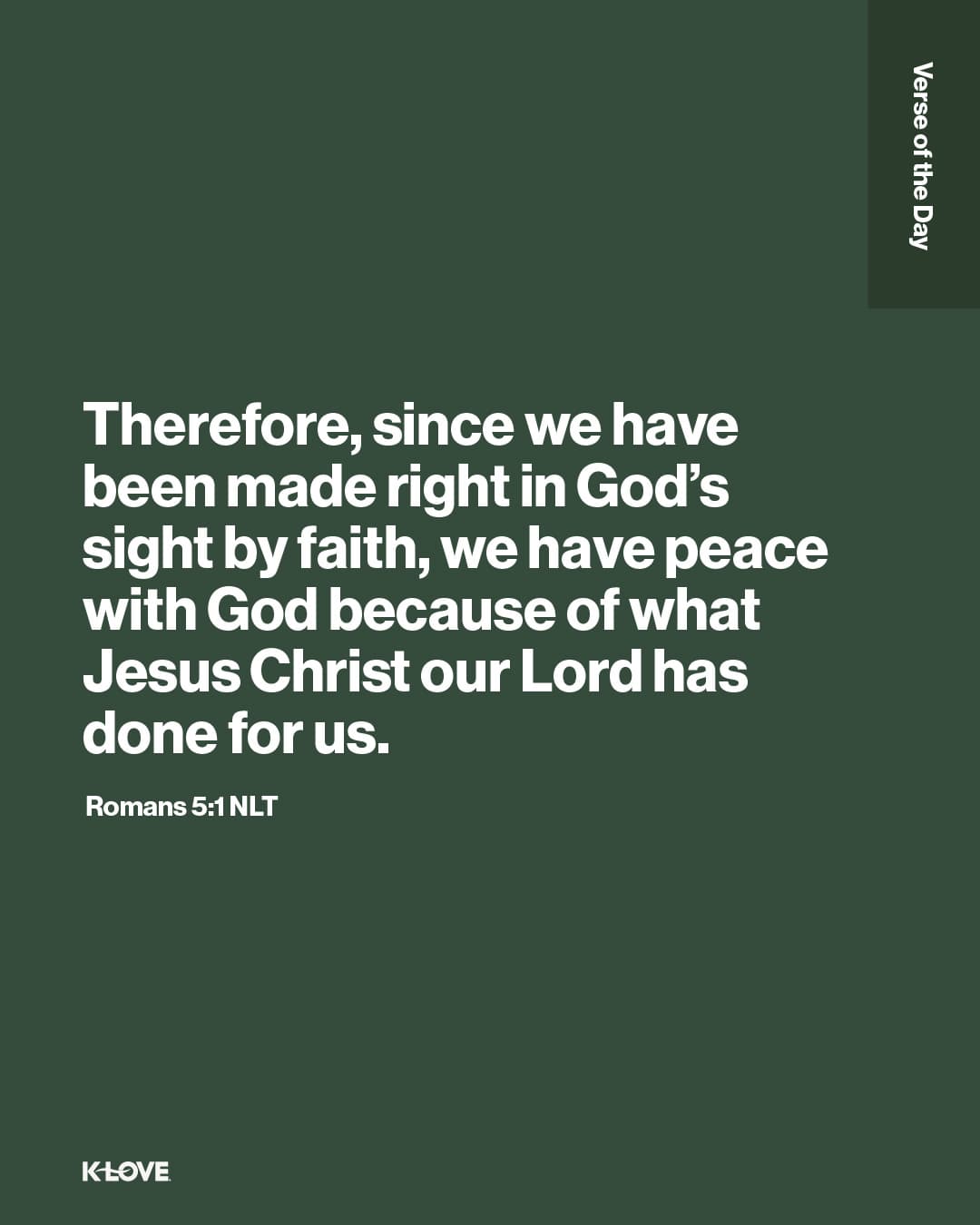 Therefore, since we have been made right in God’s sight by faith, we have peace with God because of what Jesus Christ our Lord has done for us.