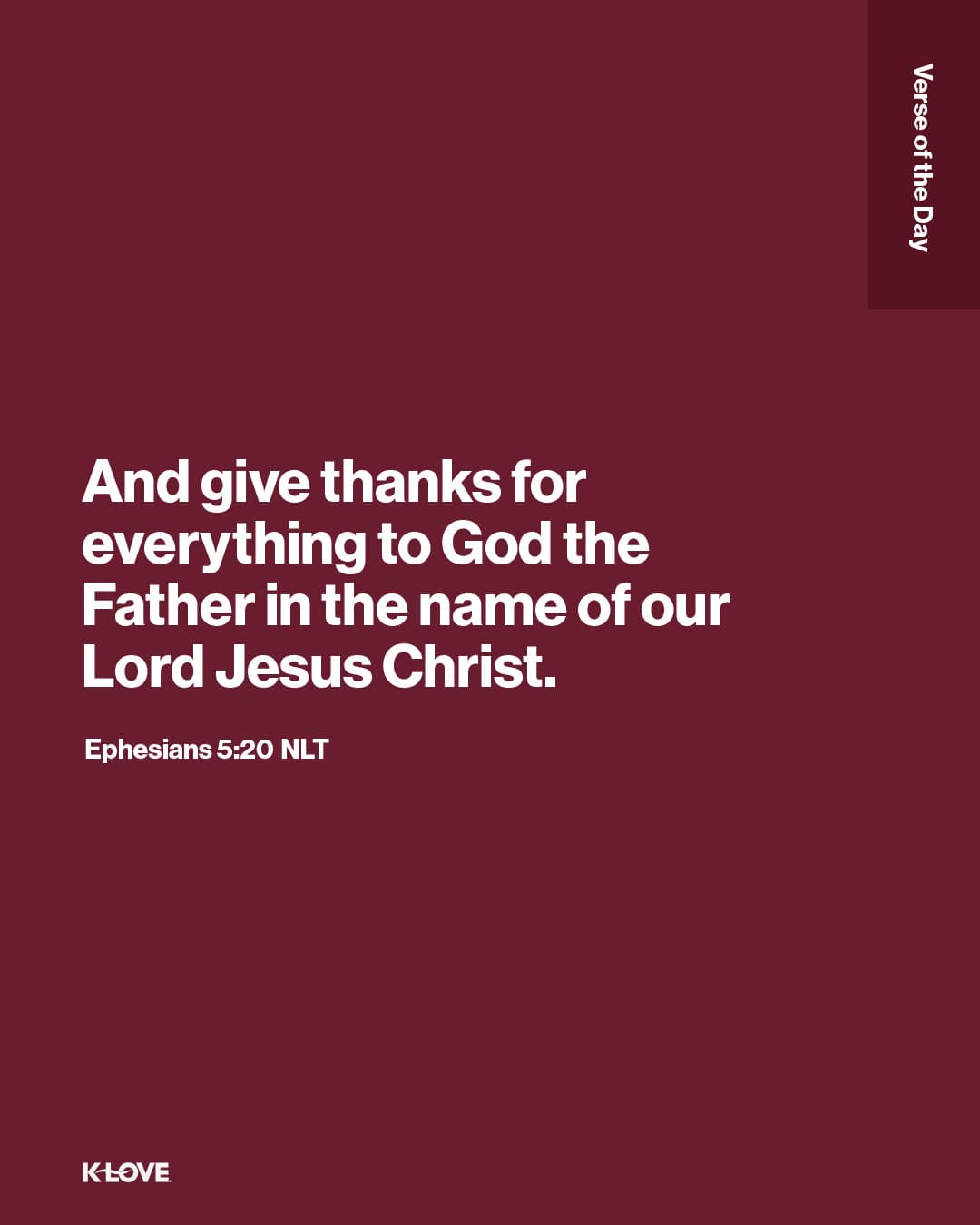 And give thanks for everything to God the Father in the name of our Lord Jesus Christ.