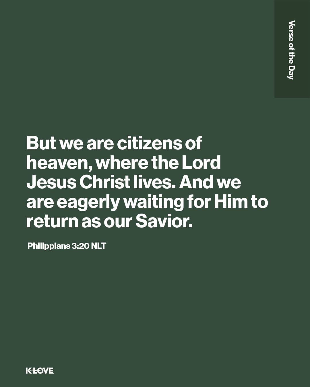 But we are citizens of heaven, where the Lord Jesus Christ lives. And we are eagerly waiting for Him to return as our Savior.