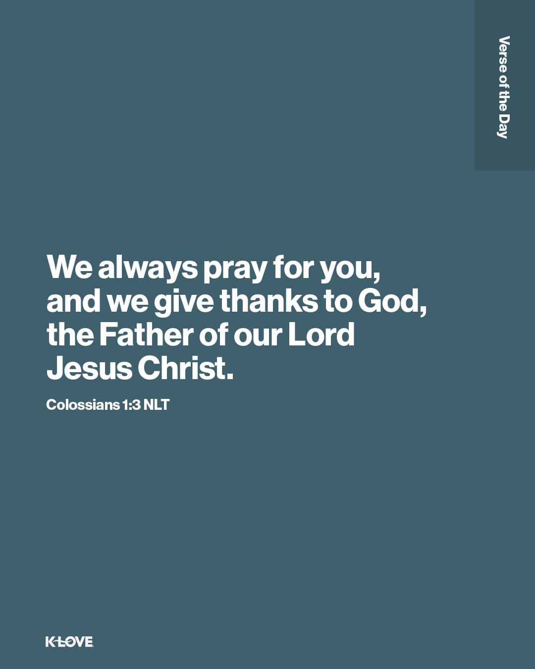 We always pray for you, and we give thanks to God, the Father of our Lord Jesus Christ.