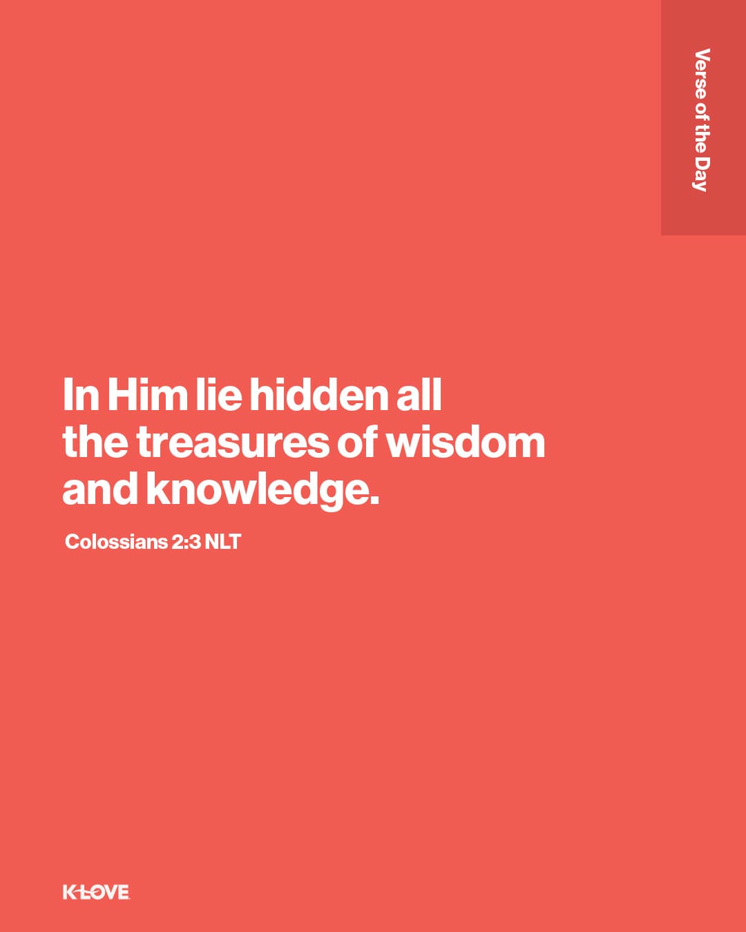 In Him lie hidden all the treasures of wisdom and knowledge.
