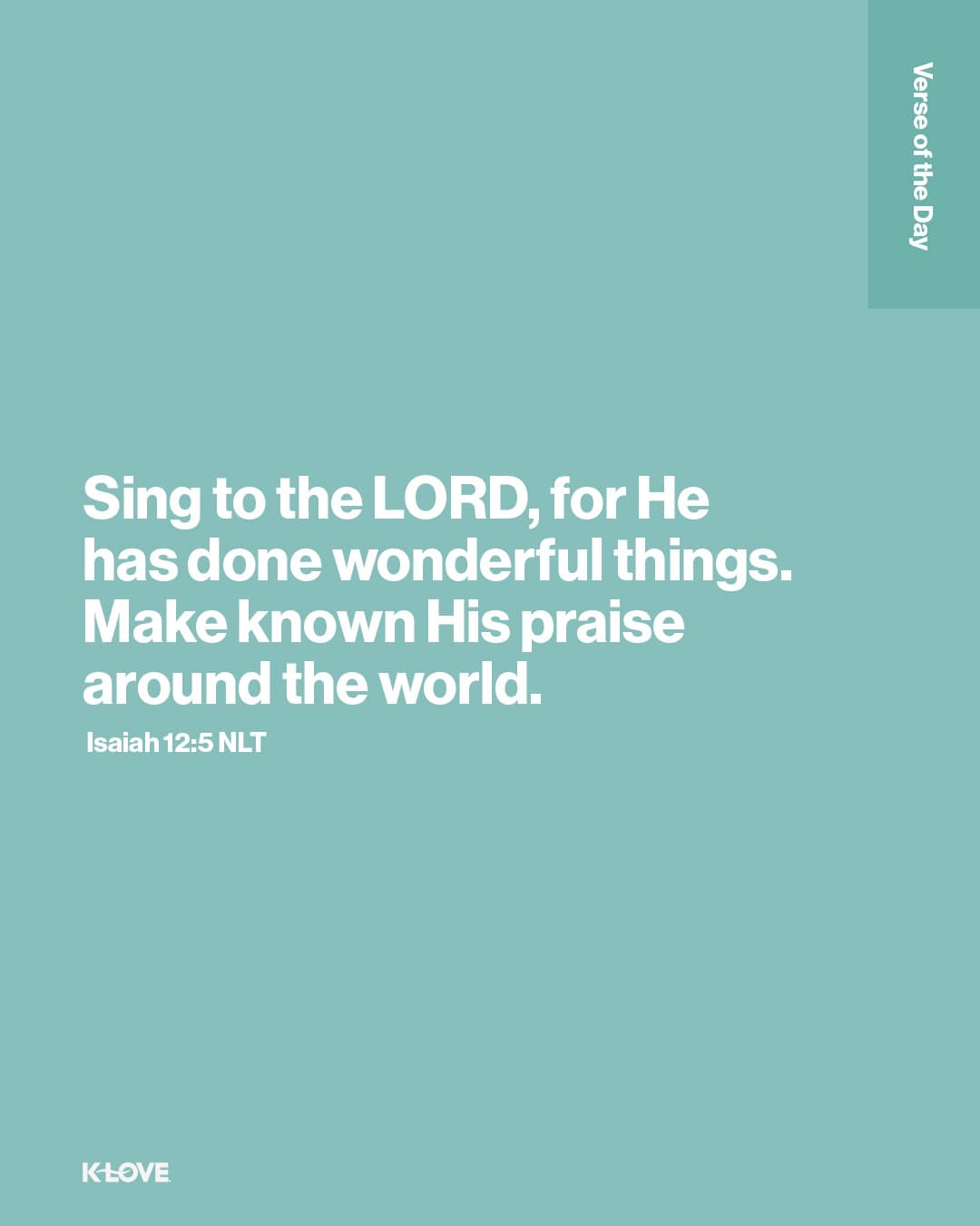Sing to the LORD, for He has done wonderful things. Make known His praise around the world.