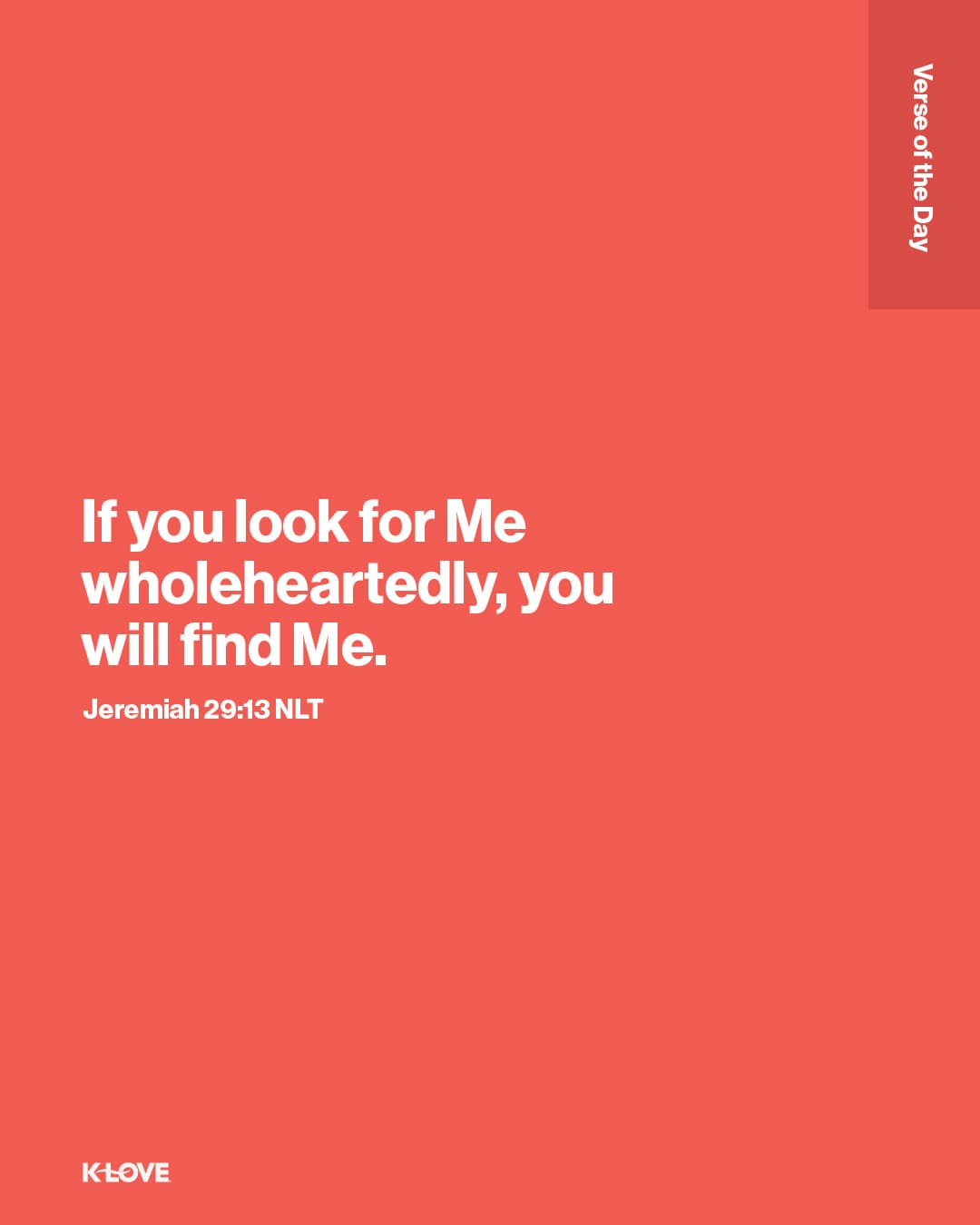 If you look for Me wholeheartedly, you will find Me.