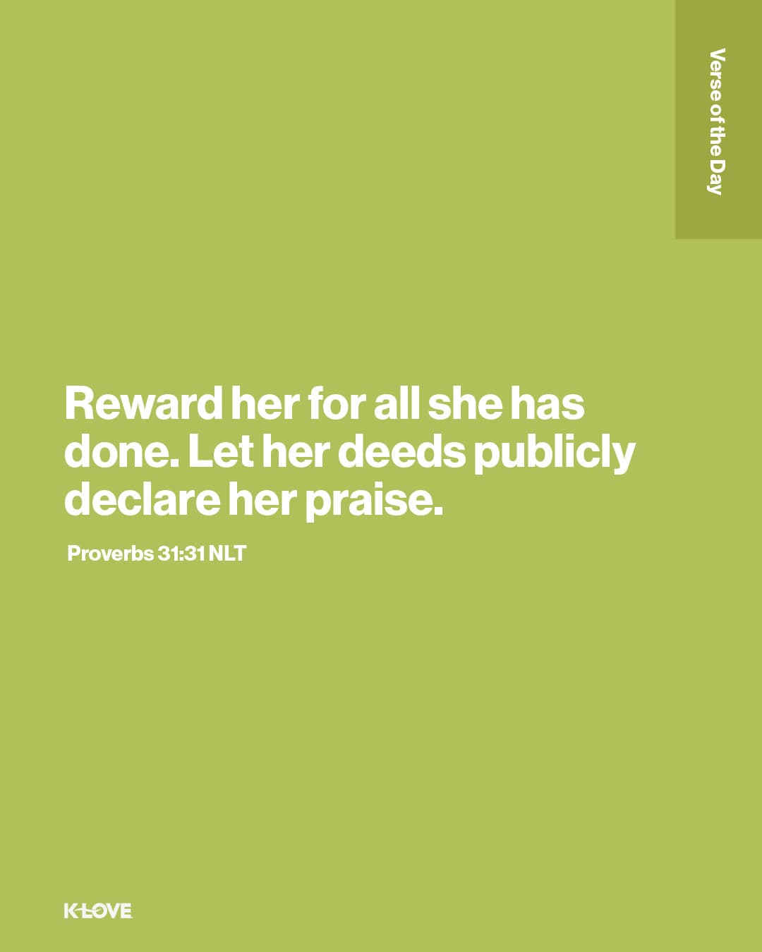 Reward her for all she has done. Let her deeds publicly declare her praise.