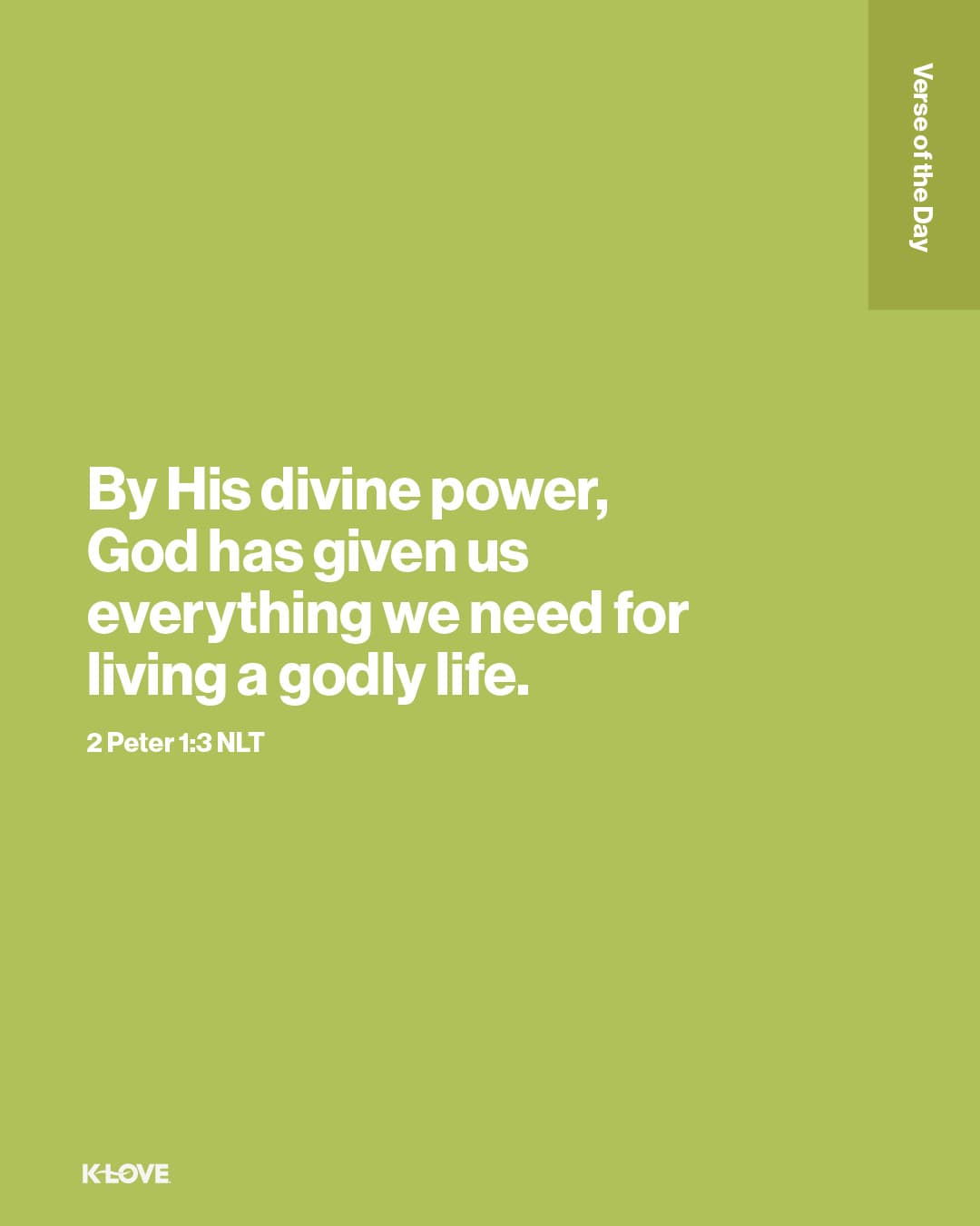 By His divine power, God has given us everything we need for living a godly life.
