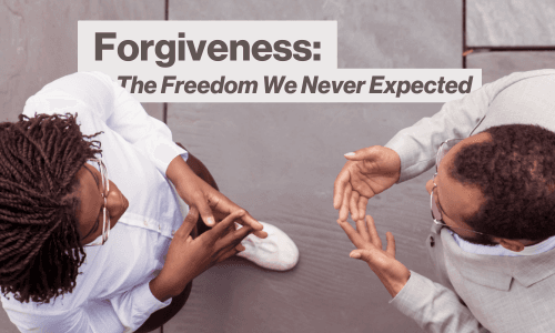 Forgiveness: The Freedom We Never Expected Image