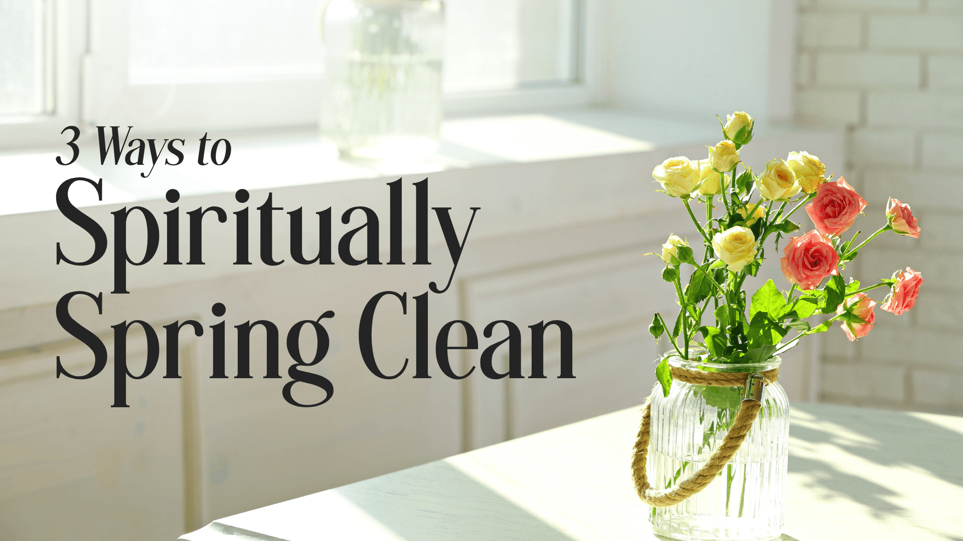 3 Ways to Spiritually Spring Clean Image