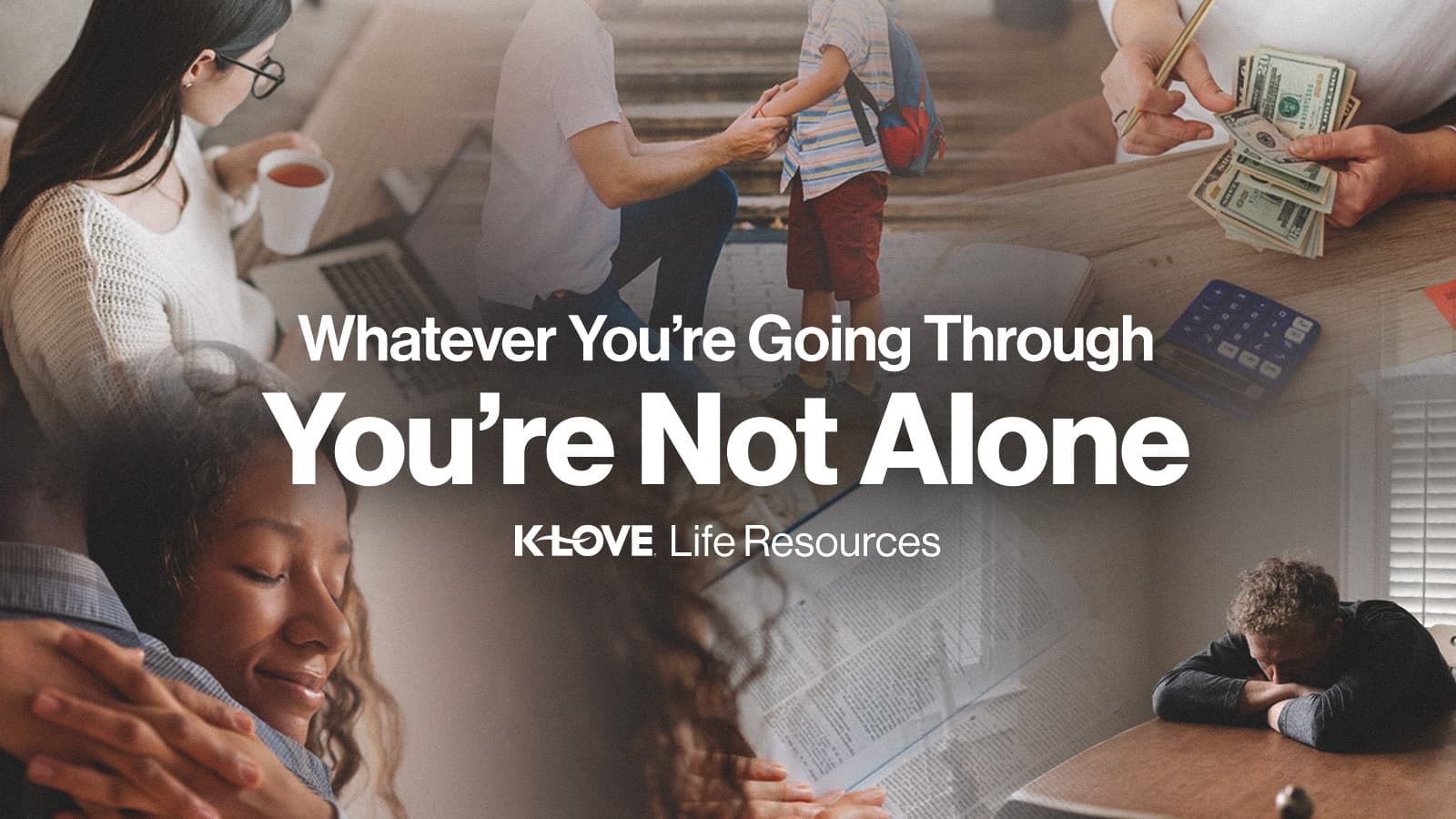 Whatever You're Going Through You're Not Alone K-LOVE Life Resources