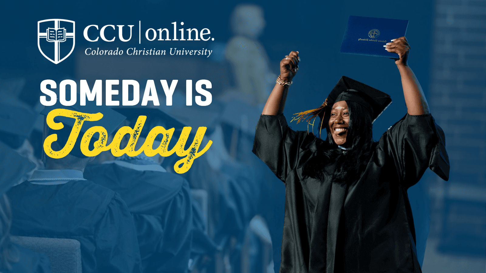 Someday Is Today Apply to Colorado Christian University online