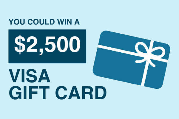 You Could Win a $2,500 Visa Gift Card